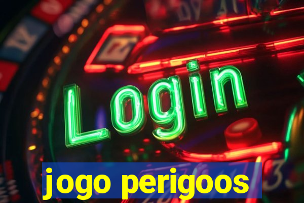 jogo perigoos